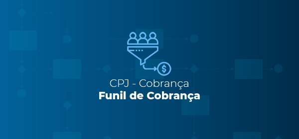 CPJ Cobrança | Funil de Cobrança