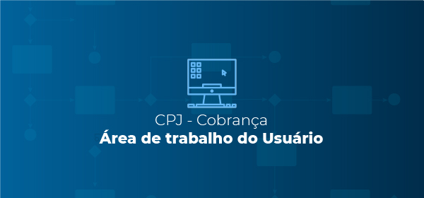 CPJ Cobrança | Área de Trabalho do Usuário