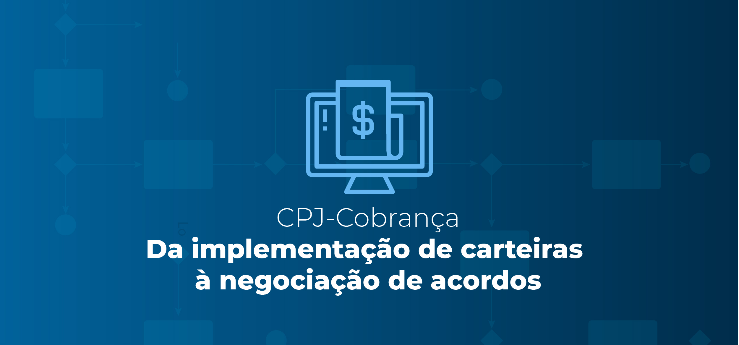 CPJ Cobrança | Da implementação de carteiras à negociação de acordos